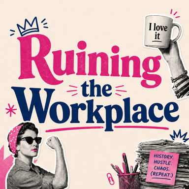 Ruining the Workplace Podcast